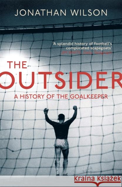 The Outsider: A History of the Goalkeeper Jonathan Wilson 9781409129844
