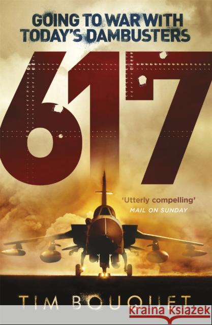 617 : Going to War with Today's Dambusters Tim Bouquet 9781409129882