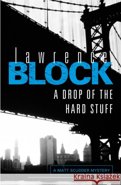 A Drop of the Hard Stuff Lawrence Block 9781409135166 Orion Publishing Group