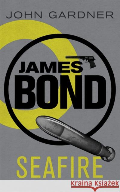 Seafire: A James Bond thriller John Gardner 9781409135746