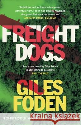 Freight Dogs Giles Foden 9781409137429 Orion Publishing Co