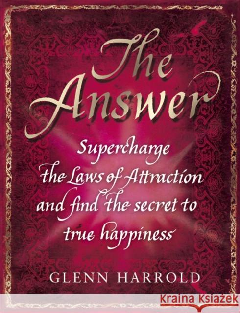 The Answer : Supercharge the Law of Attraction and Find the Secret of True Happiness Glenn Harrold 9781409146421