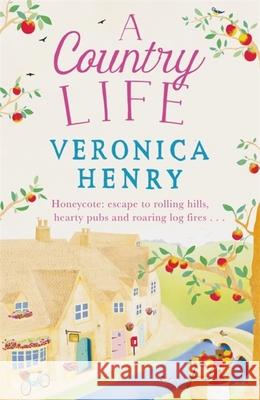 A Country Life: The charming, cosy and uplifting romance to curl up with this year! (Honeycote Book 2) Veronica Henry 9781409147121 Orion Publishing Co