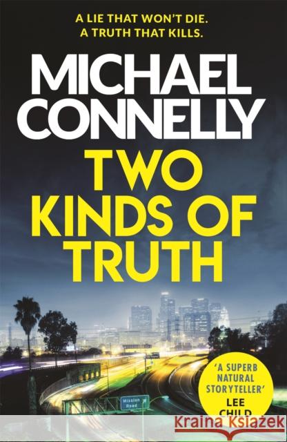 Two Kinds of Truth: A Harry Bosch Thriller Connelly, Michael 9781409147596 Orion Publishing Co