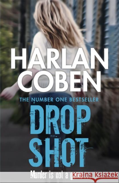 Drop Shot: A gripping thriller from the #1 bestselling creator of hit Netflix show Fool Me Once Harlan Coben 9781409150558 ORION