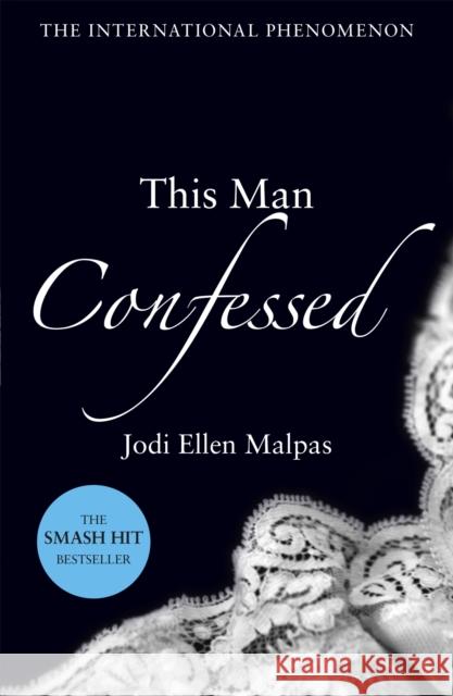 This Man Confessed Jodi Ellen Malpas   9781409151524 Orion Publishing Co