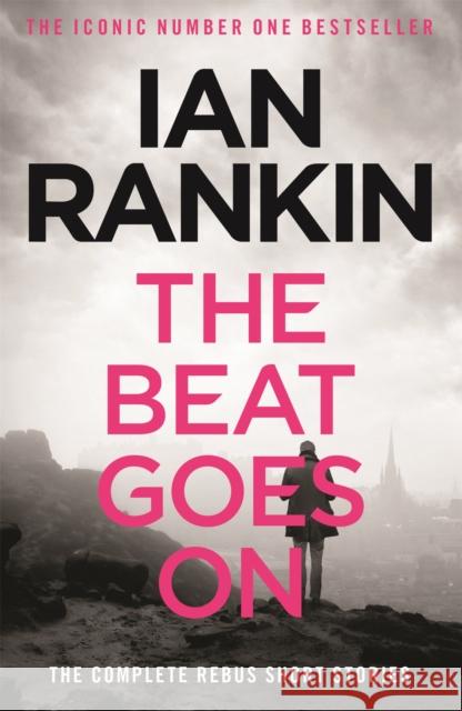 The Beat Goes On: The Complete Rebus Stories: The #1 bestselling series that inspired BBC One’s REBUS Ian Rankin 9781409151579 Orion Publishing Co
