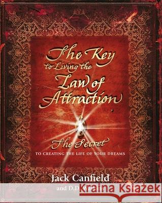 The Key to Living the Law of Attraction: The Secret To Creating the Life of Your Dreams Jack Canfield 9781409151630