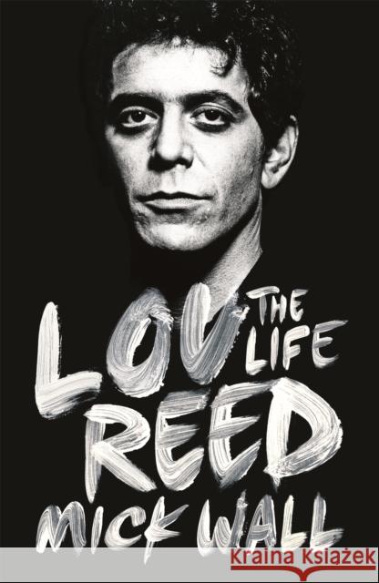 Lou Reed: The Life Wall, Mick 9781409153047