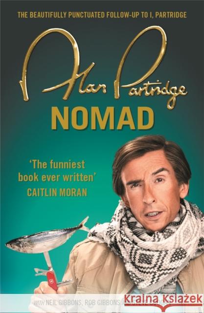 Alan Partridge: Nomad: ‘Sensationally funny’ (Richard Osman) and the perfect gift this Christmas Alan Partridge 9781409156710