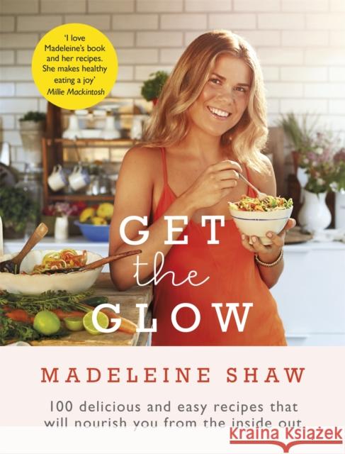 Get The Glow: Delicious and Easy Recipes That Will Nourish You from the Inside Out Madeleine Shaw 9781409157441 Orion Publishing Co