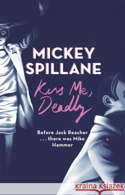 Kiss Me, Deadly Mickey Spillane 9781409158691