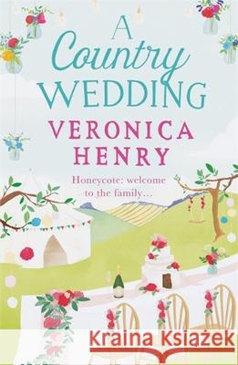 A Country Wedding: The romantic, uplifting and feel-good read you won’t want to miss! (Honeycote Book 3) Veronica Henry 9781409160946 Orion Publishing Co