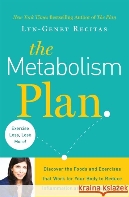 Metabolism Plan Discover the Foods and Exercises That Work for Your Body to Reduce Inflammation and Lose Weight Fast Recitas, Lyn-Genet 9781409162360