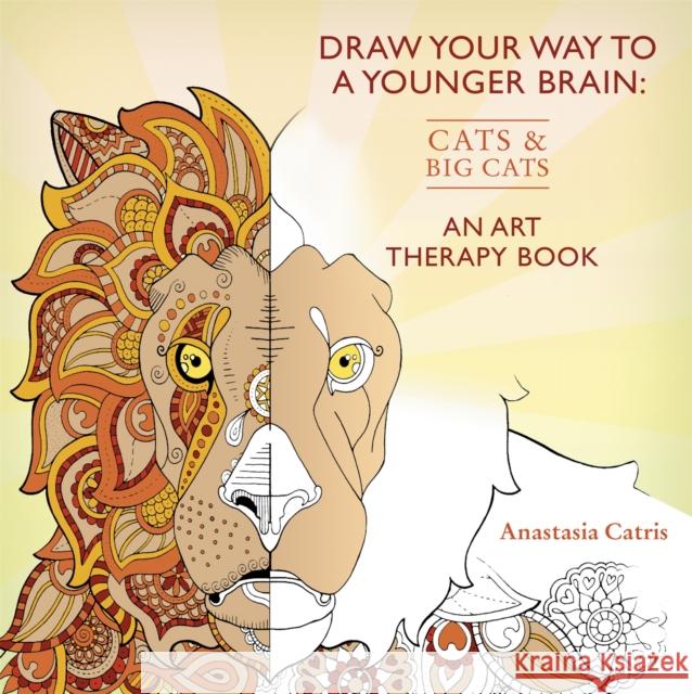 Draw Your Way to a Younger Brain: Cats and Big Cats Anastasia Catris 9781409165460 ORION