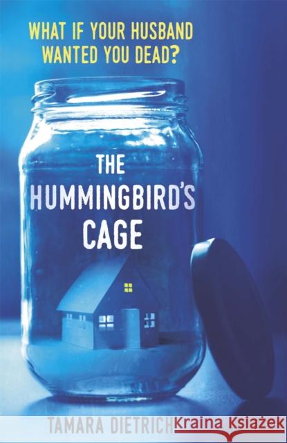 The Hummingbird's Cage: The perfect life can be perfectly dangerous . . . Tamara Dietrich 9781409166481