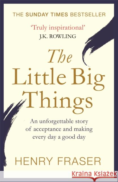 The Little Big Things: The Inspirational Memoir of the Year Henry Fraser   9781409167792 Orion Publishing Co