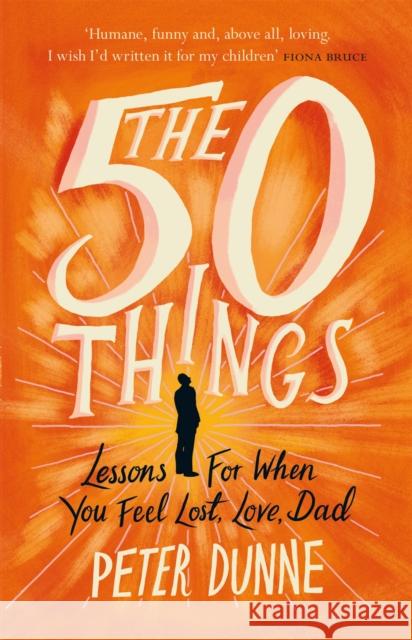 50 Things Lessons for When You Feel Lost, Love Dad Dunne, Peter 9781409167914