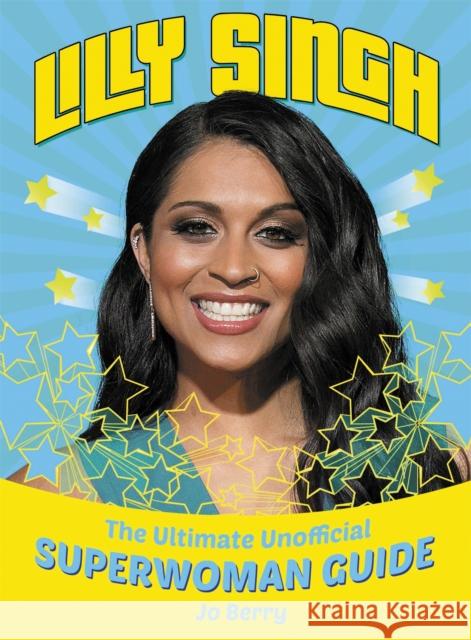 Lilly Singh: The Unofficial Superwoman Guide Jo Berry 9781409168607