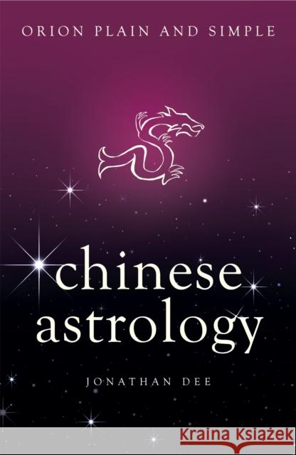 Chinese Astrology, Orion Plain and Simple Jonathan Dee 9781409169598