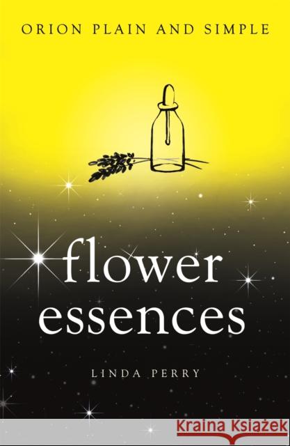 Flower Essences, Orion Plain and Simple  Perry, Linda 9781409169918