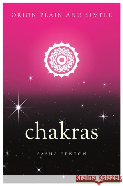 Chakras, Orion Plain and Simple Sasha Fenton 9781409169932