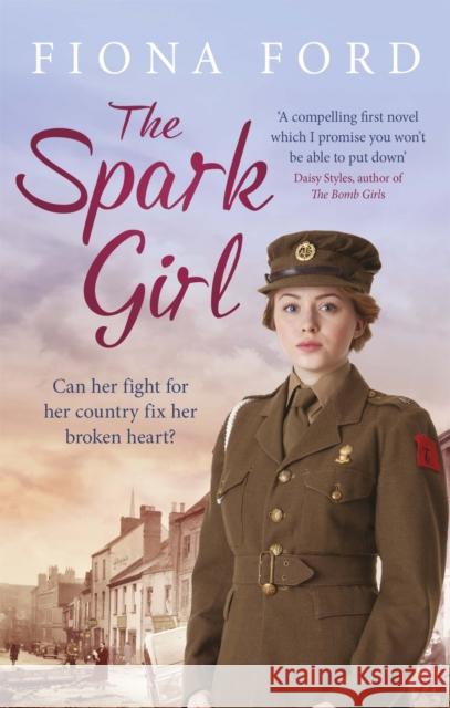 The Spark Girl: A heart-warming tale of wartime adventure, romance and heartbreak. Fiona Ford 9781409170112