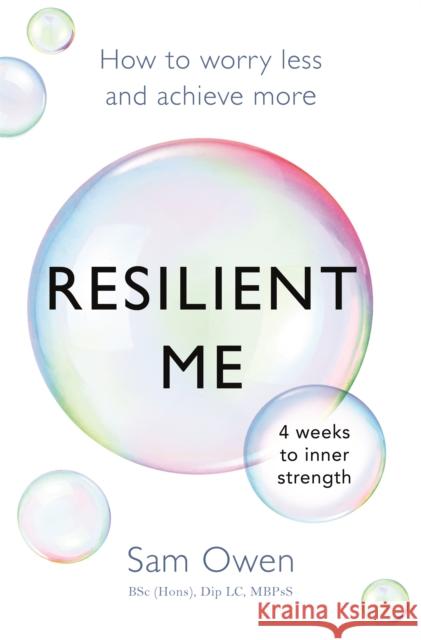 Resilient Me: How to Worry Less and Achieve More Owen, Sam 9781409171362