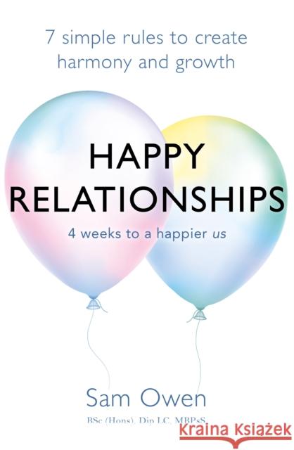 Happy Relationships: 7 Simple Rules to Create Harmony and Growth Owen, Sam 9781409171416