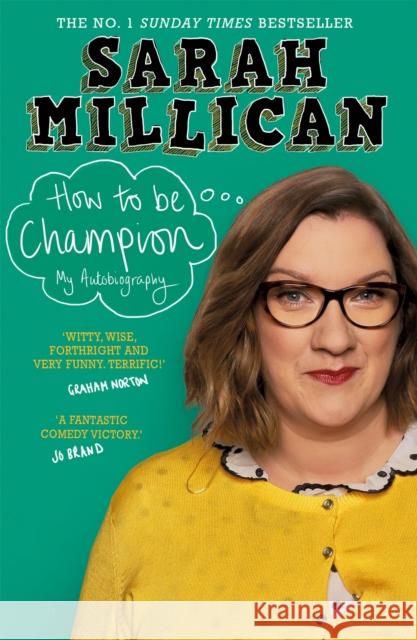 How to be Champion: The No.1 Sunday Times Bestselling Autobiography Sarah Millican 9781409174325 Orion Publishing Co