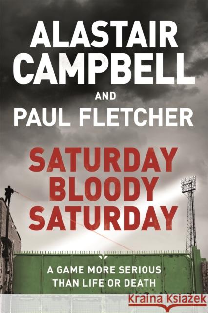 Saturday Bloody Saturday Alastair Campbell Paul Fletcher 9781409174547 Orion Publishing Co