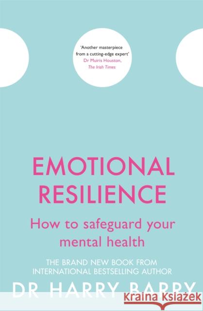 Emotional Resilience: How to safeguard your mental health Dr Harry Barry 9781409174578 Orion Publishing Co