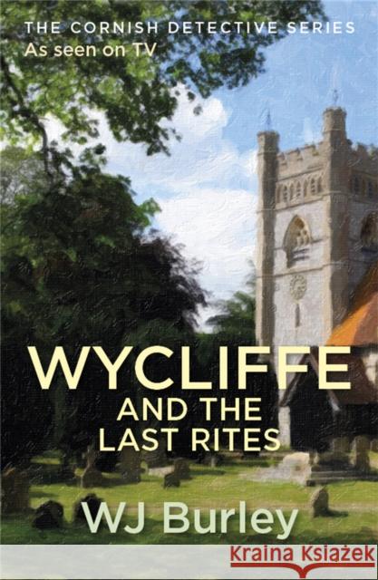 Wycliffe And The Last Rites W.J. Burley 9781409174691