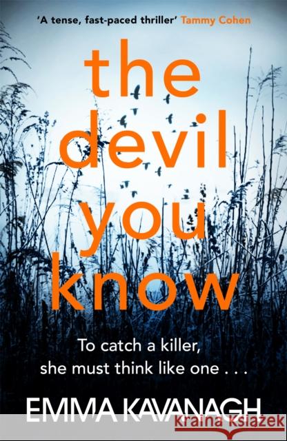 The Devil You Know: To catch a killer, she must think like one Emma Kavanagh Kelly Burke  9781409175032 Orion (an Imprint of The Orion Publishing Gro