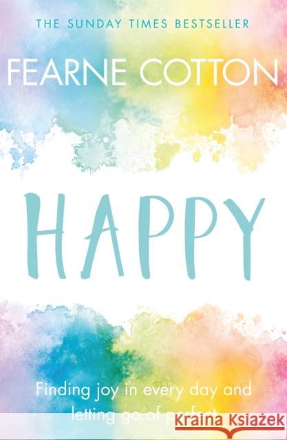 Happy: Finding joy in every day and letting go of perfect Fearne Cotton 9781409175070 Orion Publishing Co