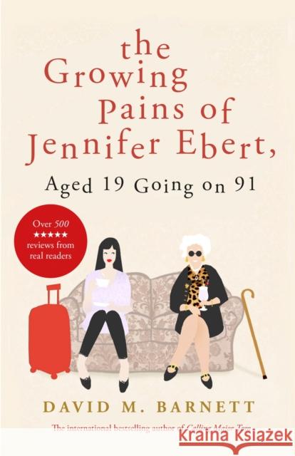 The Growing Pains of Jennifer Ebert, Aged 19 Going on 91: The feel good, uplifting comedy David M. Barnett 9781409175100