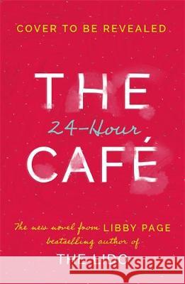 The 24-Hour Cafe: The most uplifting story of community and hope in 2021 from the Sunday Times bestselling author of THE LIDO Libby Page 9781409175247 Orion (an Imprint of The Orion Publishing Gro