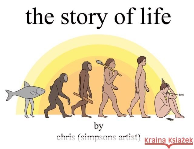 The Story of Life Chris (Simpsons Artist) 9781409175841 Orion Publishing Co