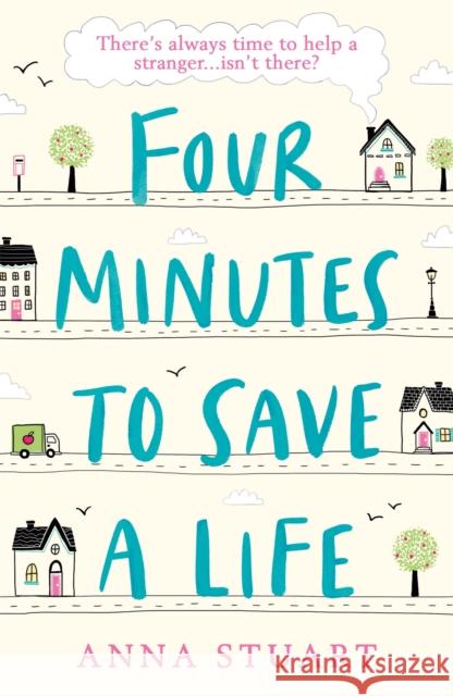 Four Minutes to Save a Life: A feel-good story that will make you laugh and cry Anna Stuart 9781409177661 Orion Publishing Co