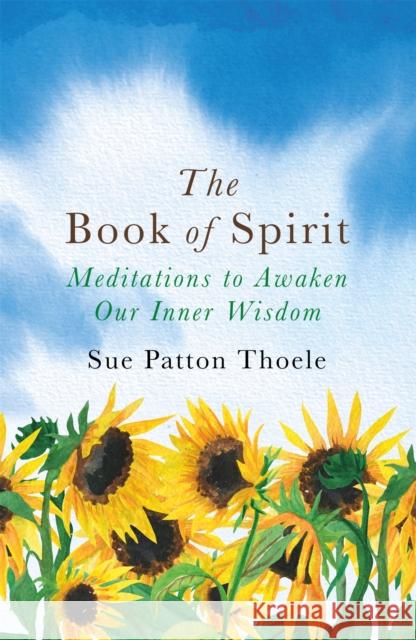 The Book of Spirit: Meditations to Awaken Our Inner Wisdom Sue Patton Thoele   9781409177807