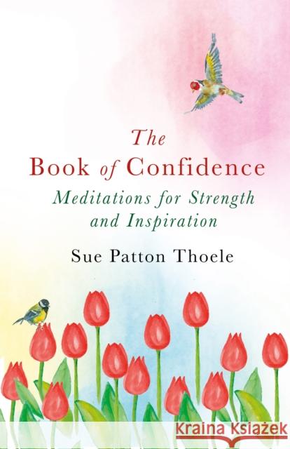 The Book of Confidence: Meditations for Strength and Inspiration Sue Patton Thoele   9781409177852