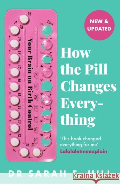 How the Pill Changes Everything: Your Brain on Birth Control Sarah E Hill 9781409178842