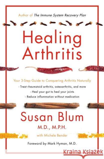 Healing Arthritis: Your 3-Step Guide to Conquering Arthritis Naturally Susan Blum 9781409179450