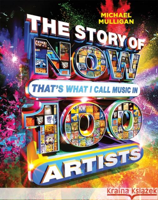 The Story of NOW That's What I Call Music in 100 Artists Michael Mulligan 9781409179948 Orion Publishing Co