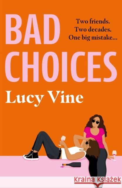 Bad Choices: The most hilarious book about female friendship you’ll read this year! Lucy Vine 9781409180913 Orion Publishing Co