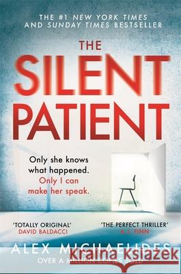 The Silent Patient: The record-breaking, multimillion copy Sunday Times bestselling thriller and TikTok sensation Alex Michaelides 9781409181637