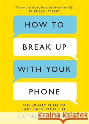 How to Break Up With Your Phone: ‘If you are a human being and you own a smartphone, you need this book.’ Jonathan Haidt Catherine Price 9781409182900