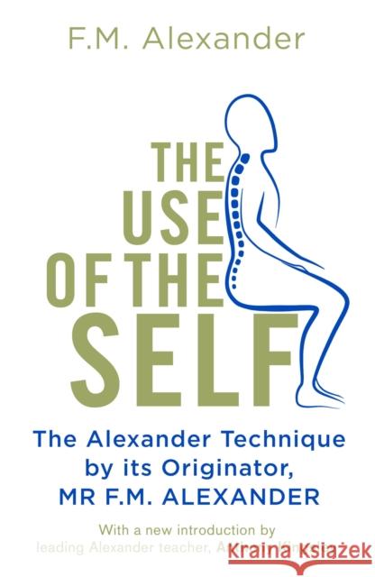The Use Of The Self F.M. Alexander 9781409182955 Spring