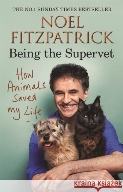 How Animals Saved My Life: Being the Supervet Professor Noel Fitzpatrick 9781409183792