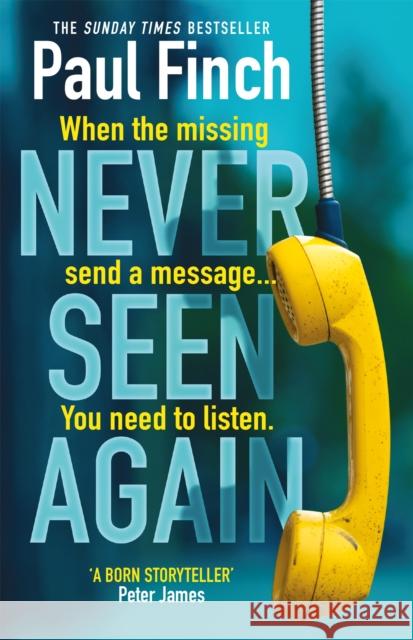 Never Seen Again: The explosive thriller from the bestselling master of suspense Paul Finch 9781409184041